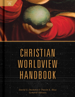 Christian_Worldview_Handbook_David_S_Dockery_Trevin_Wax_Z_Library.pdf