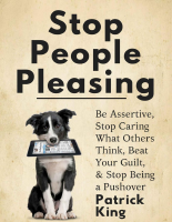 Patrick_King_Stop_People_Pleasing_Be_Assertive,_Stop_Caring_What.pdf